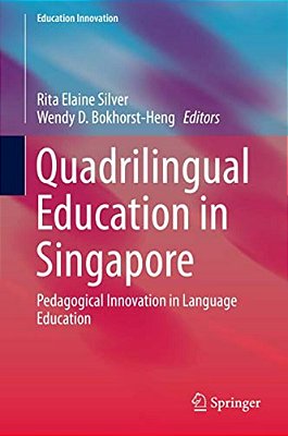 Quadrilingual Education In Singapore: Pedagogical Innovation In Language Education-..