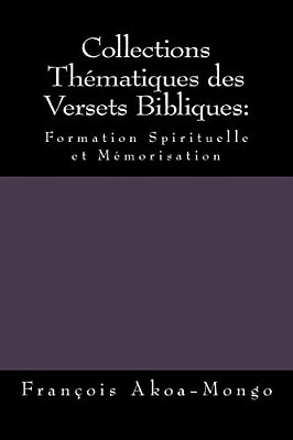 Collections Thématiques Des Versets Bibliques:: Formation Spirituelle Et Mémorisation-..