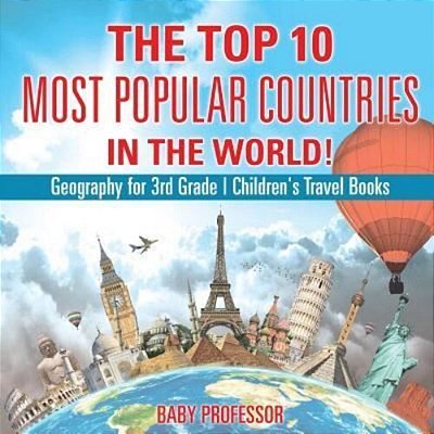 The Top 10 Most Popular Countries In The World! Geography For 3RD Grade Children's Travel Books-..