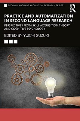Practice And Automatization In Second Language Research: Perspectives From Skill Acquisition Theory And Cognitive Psychology-..