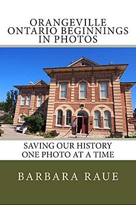 Orangeville Ontario Beginnings In Photos: Saving Our History One Photo At A Time-..
