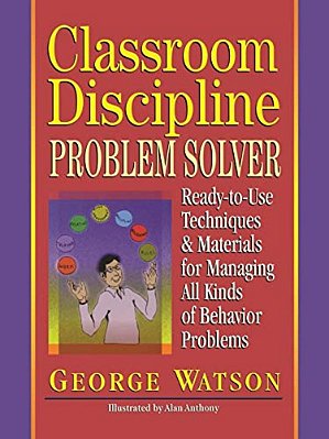 Classroom Discipline Problem Solver: Ready-To-use Techniques & Materials For Managing All Kinds Of Behavior Problems-..