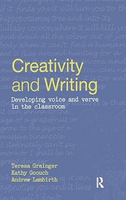 Creativity And Writing: Developing Voice And Verve In The Classroom-..