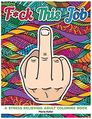 Fuck This Job: A Stress Relieving Adult Coloring Book-..