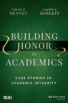 Building Honor In Academics: Case Studies In Academic Integrity-..