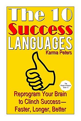 The 10 Success Languages: Reprogram Your Brain To Clinch Success -- Faster, Longer, Better-..