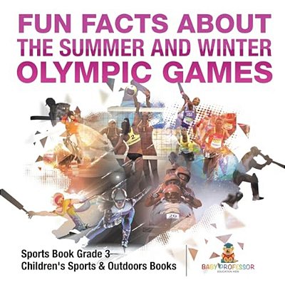 Fun Facts About The Summer And Winter Olympic Games - Sports Book Grade 3 Children's Sports & Outdoors Books-..