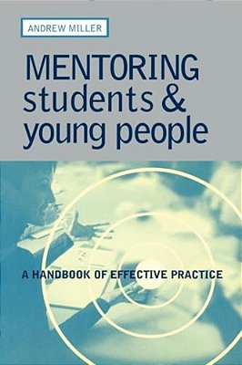 Mentoring Students And Young People: A Handbook Of Effective Practice-..