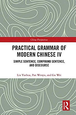 Practical Grammar Of Modern Chinese IV: Simple Sentence, Compound Sentence, And Discourse-..