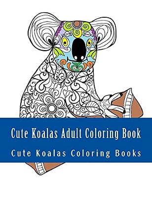 Cute Koalas Adult Coloring Book: Easy Large Print One Sided Stress Relieving, Relaxing Koalas Coloring Book For Grownups. Easy Cute Koalas Designs For-..