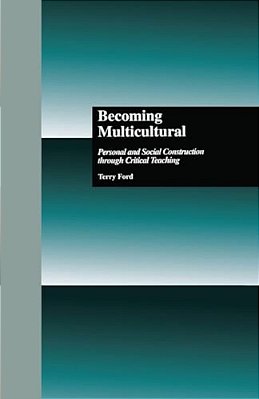 Becoming Multicultural: Personal And Social Construction Through Critical Teaching-..