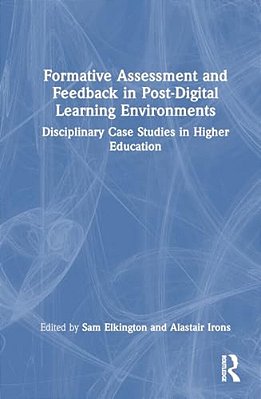Formative Assessment And Feedback In Post-Digital Learning Environments: Disciplinary Case Studies In Higher Education-..