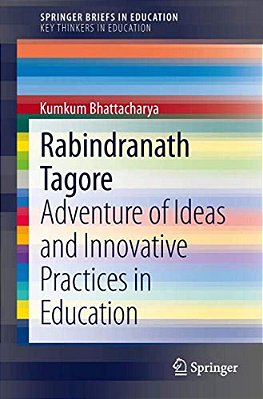 Rabindranath Tagore: Adventure Of Ideas And Innovative Practices In Education-..