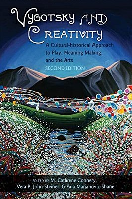Vygotsky And Creativity: A Cultural-Historical Approach To Play, Meaning Making, And The Arts, Second Edition-..