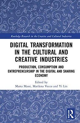 Digital Transformation In The Cultural And Creative Industries: Production, Consumption And Entrepreneurship In The Digital And Sharing Economy-..