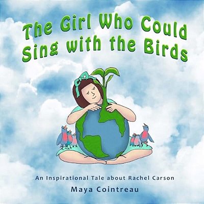 The Girl Who Could Sing With The Birds: An Inspirational Tale About Rachel Carson-..