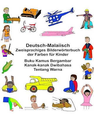Deutsch-Malaiisch Zweisprachiges Bilderwörterbuch Der Farben Für Kinder Buku Kamus Bergambar Kanak-Kanak Dwibahasa Tentang Warna-..