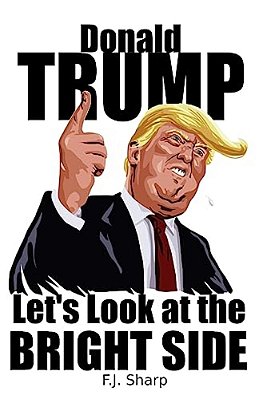 Donald Trump: Let's Look At The Bright Side-..