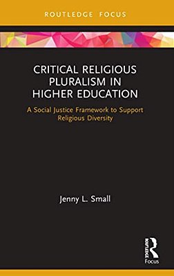 Critical Religious Pluralism In Higher Education: A Social Justice Framework To Support Religious Diversity-..