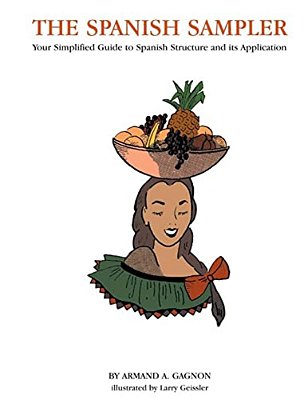 The Spanish Sampler: Your Simplified Guide To Spanish Structure And Its Application-..