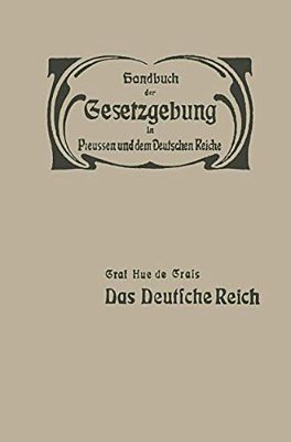 Das Deutsche Reich: Reichsverfassung -- Reichsangehörigkeit -- Reichstag -- Reichsbehörden Und Reichsbeamte -- Reichsfinanzen -- Elsass-Lothringen-..