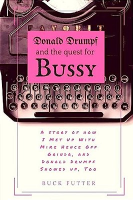 Donald Drumpf And The Quest For Bussy-..