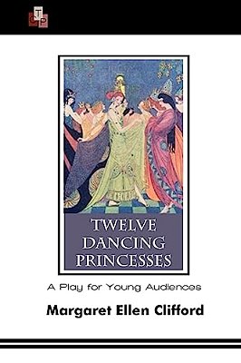 Twelve Dancing Princesses: A Play For Young Audiences-..