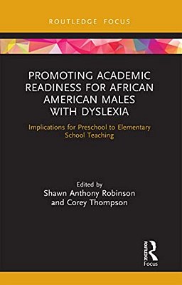 Promoting Academic Readiness For African American Males With Dyslexia: Implications For Preschool To Elementary School Teaching-..