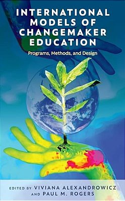 International Models Of Changemaker Education: Programs, Methods, And Design-..