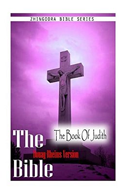 The Bible, Douay Rheims Version- The Book Of Judith-..