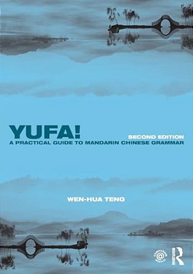 Yufa! A Practical Guide To Mandarin Chinese Grammar-..