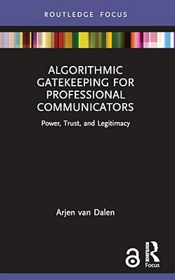 Algorithmic Gatekeeping For Professional Communicators: Power, Trust, And Legitimacy-..