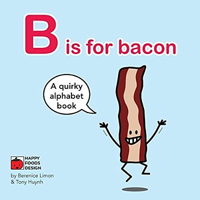 B Is For Bacon Alphabet Book: A Quirky Alphabet Book-..