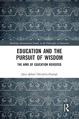 Education And The Pursuit Of Wisdom: The Aims Of Education Revisited-..