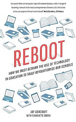 Reboot: How We Must Rethink The Use Of Technology In Education To Truly Revolutionise Our Schools-..