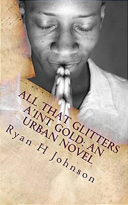 All That Glitters A'Int Gold: An Urban Novel-..