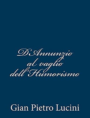 D'Annunzio Al Vaglio Dell'Humorismo-..