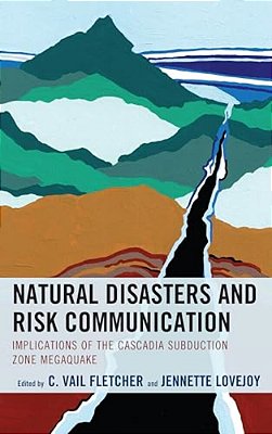 Natural Disasters And Risk Communication: Implications Of The Cascadia Subduction Zone Megaquake-..
