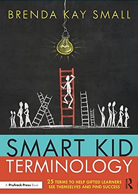 Smart Kid Terminology: 25 Terms To Help Gifted Learners See Themselves And Find Success-..