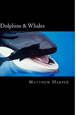 Dolphins & Whales: A Fascinating Book Containing Dolphin & Whale Facts, Trivia, Images & Memory Recall Quiz: Suitable For Adults & Childr-..