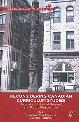 Reconsidering Canadian Curriculum Studies: Provoking Historical, Present, And Future Perspectives-..