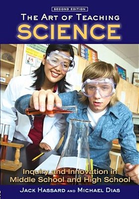 The Art Of Teaching Science: Inquiry And Innovation In Middle School And High School-..