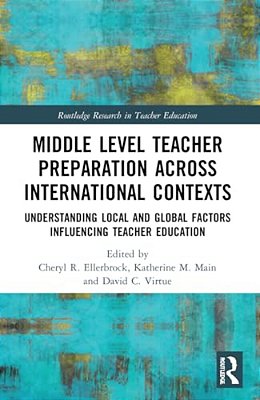 Middle Level Teacher Preparation Across International Contexts: Understanding Local And Global Factors Influencing Teacher Education-..