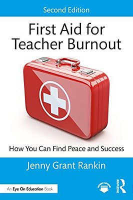 First Aid For Teacher Burnout: How You Can Find Peace And Success-..