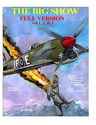 The Big Show-Full Edition Vol. 1, 2 & 3: The Story Of R. A. F Free French Fighter Ace, P. Clostermann-..