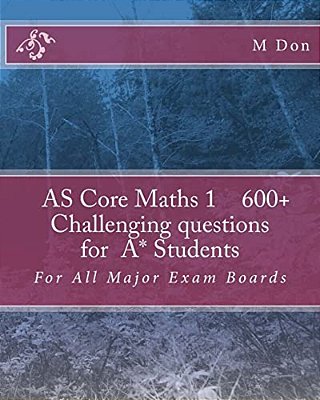 As Core Math 1, Exam Style 600+ Challenging Questions For A* Students: For All Major Exam Boards-..