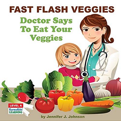 Fast Flash Veggies: Doctor Says To Eat Your Veggies-..