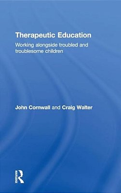 Therapeutic Education: Working Alongside Troubled And Troublesome Children-..