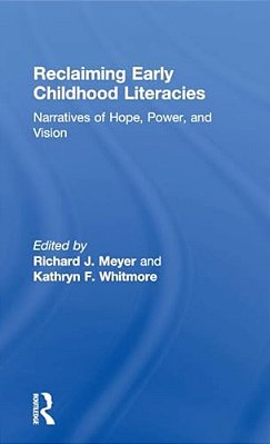 Reclaiming Early Childhood Literacies: Narratives Of Hope, Power, And Vision-..