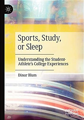 Sports, Study, Or Sleep: Understanding The Student-Athlete's College Experiences-..